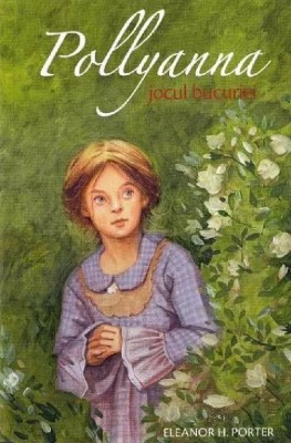 Pollyanna. Jocul Bucuriei - Vol 1, Eleanor H. Porter - Editura Sophia foto