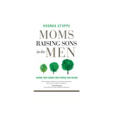 Moms Raising Sons to Be Men: Guiding Them Toward Their Purpose and Passion