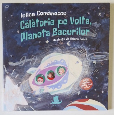 CALATORIE PE VOLTA , PLANETA BECURILOR , ilustratii de RALUCA BURCA , text de IULIAN COMANESCU , 2020 foto