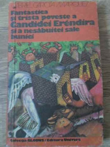 FANTASTICA SI TRISTA POVESTE A CANDIDEI ERENDIRA SI A NESABUITEI SALE BUNICI-GABRIEL GARCIA MARQUEZ-229554