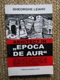 Gheorghe Leahu - Arhitect in Epoca de Aur (1985-1989) - Jurnal Secret, Bucuresti Demolat, Ceausescu, Anii '80 CU DEDICATIE SI AUTOGRAF