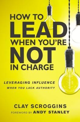 How to Lead When You&amp;#039;re Not in Charge: Leveraging Influence When You Lack Authority foto