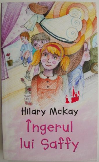 Ingerul lui Saffy &ndash; Hilary McKay