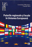 Puterile regionale si locale in Uniunea Europeana | Constanta Matusescu, Claudia Gilia