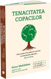 Tenacitatea copacilor - Peter Wohlleben - Editura Publica