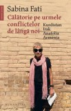 Calatorie pe urmele conflictelor de langa noi. Kurdistan, Irak, Anatolia, Armenia/Sabina Fati