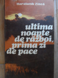 Ultima Noapte De Razboi Prima Zi De Pace - Haralamb Zinca ,531945, 1984, Militara