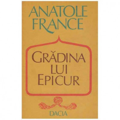Anatole France - Gradina lui Epicur si plimbarile lui Pierre Noziere in Franta - 125262 foto