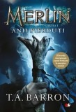 Merlin. Anii pierduti. Cartea I/T.A. Barron