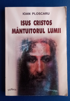 Isus Hristos M&amp;acirc;ntuitorul lumii - Ioan Ploscaru foto