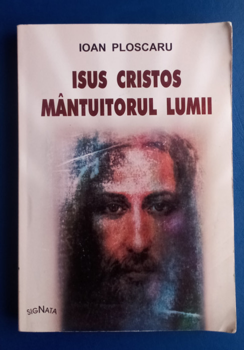 Isus Hristos M&acirc;ntuitorul lumii - Ioan Ploscaru