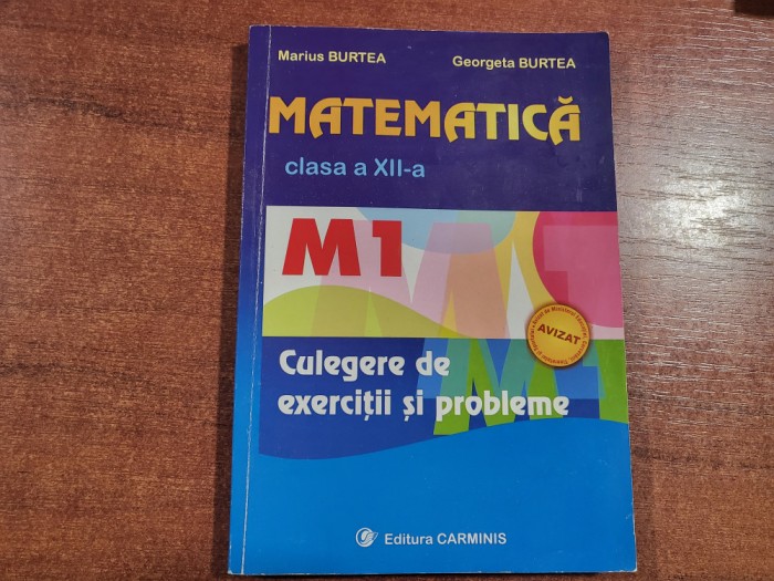 Matematica clasa a XII a M1.Culegere de exercitii si probleme-M.Burtea,G.Burtea