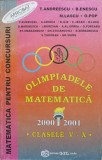 OLIMPIADELE DE MATEMATICA 2000 2001 CLASELE V-X-T. ANDREESCU, B. ENESCU, M. LASCU, O. POP SI COLAB.-232239