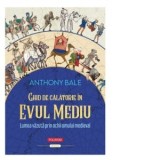 Ghid de calatorie in Evul Mediu. Lumea vazuta prin ochii omului medieval - Justina Bandol, Anthony Bale