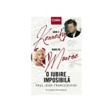John F. Kennedy - Marilyn Monroe. O iubire imposibila