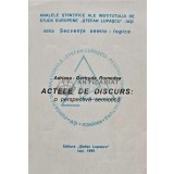 ACTELE DE DISCURS: o perspectiva semiotica - 1999 - Adriana Gertruda Romedea (XD59)