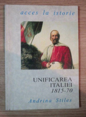 UNIFICAREA ITALIEI 1815 - 1970 de ANDRINA STILES foto