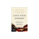 Love Your Enemies: How Decent People Can Save America from Our Culture of Contempt