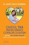 Ghidul TAA pentru părinții copiilor cu autism - Paperback brosat - Mary Lynch Barbera - For You