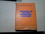 RETETAR-TIP PENTRU PREPARATE CULINARE - Gheorghe Boeru (coord.) -1982, 616 p.