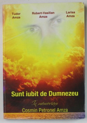 SUNT IUBIT DE DUMNEZEU , IN MEMORIAM COSMIN PETRONEL AMZA de TUDOR AMZA ...LARISA AMZA , 2013 foto