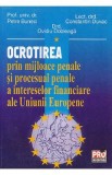 Ocrotirea prin mijloace penale si procesual penale a intereselor financiare ale UE - Petre Buneci