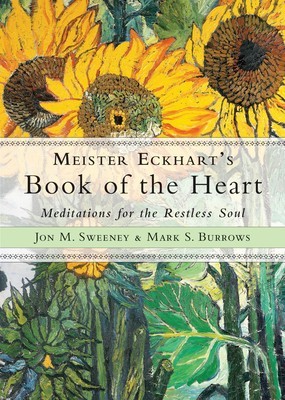 Meister Eckhart&#039;s Book of the Heart: Meditations for the Restless Soul