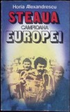 Steaua, Campioana Europei - Horia Alexandrescu, Editura Militara 1986, Carte Sport, Fotbal, Istorie, Limba Romana