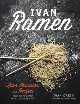 Ivan Ramen: Love, Obsession, and Recipes from Tokyo&amp;#039;s Most Unlikely Noodle Joint foto