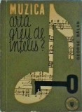 Muzica. Arta greu de inteles? - George Balan, 1963, Muzica pentru toti, Carte limba romana, stare buna