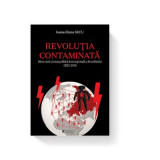 Revolutia contaminata. Ideea rusa si noua politica internationala a Kremlinului (1925-1953) - Ioana Elena Secu