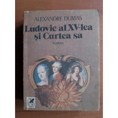 Alexandre Dumas - Ludovic al XV-lea si curtea sa