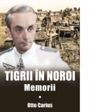 Tigrii in noroi. Memorii - Otto Carius