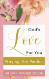 God&#039;s Love For You - Praying The Psalms - 40 Day Prayer Guide