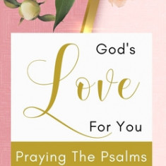 God's Love For You - Praying The Psalms - 40 Day Prayer Guide