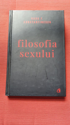 Filosofia sexului. Editie necenzurata - Radu F. Constantinescu foto