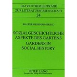 Gardens in Social History/Sozialgeschichtliche Aspekte Des Gartens (Bayreuther Beitrage Zur Literaturwissenschaft, Band 24)
