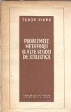 Problemele Metaforei si Alte Studii de Stilistica - Tudor Vianu, Editura 1959