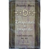 CONSPIRATORI SI CONSPIRATII IN EPOCA RENASTERII POLITICE-ALEXANDRU MARCU-220106