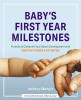 Baby&#039;s First Year Milestones: Promote and Celebrate Your Baby&#039;s Development with Monthly Games and Activities