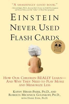Einstein Never Used Flashcards: How Our Children Really Learn--And Why They Need to Play More and Memorize Less foto