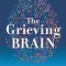 The Grieving Brain: The Surprising Science of How We Learn from Love and Loss