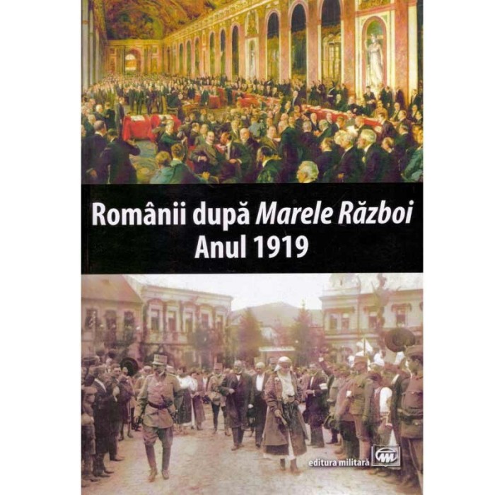 - Romanii dupa &bdquo;Marele Razboi&rdquo;. Anul 1919 - 133860