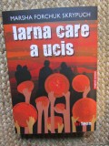 Iarna care a ucis - Marsha Forchuk Skrypuch