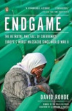 Endgame: The Betrayal and Fall of Srebrenica, Europe&#039;s Worst Massacre Since World War II