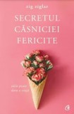 Secretul casniciei fericite. Editia a II-a/Zig Ziglar