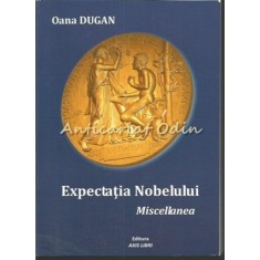 Expectatia Nobelului. Miscellanea - Oana Dugan - Cu Autograf