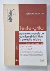 TESTE - GRILA PENTRU EXAMENELE DE ADMITERE SI DEFINITIVAT IN RPOFESIILE JURIDICE , DREPT PROCESUAL CIVIL de NONI - EMIL IORDACHE , 2015