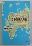 PRIZONIERII GEOGRAFIEI - ZECE HARTI CARE ITI SPUN TOT CE TREBUIE SA STII DESPRE POLITICA GLOBALA de TIM MARSHALL , 2019