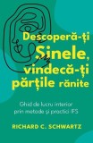 Descoperă-ți Sinele, vindecă-ți părțile rănite - Paperback brosat - Richard C. Schwartz - Herald